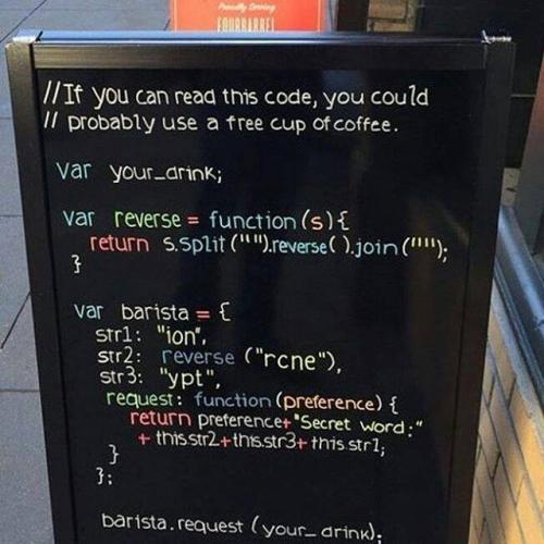 If you can read this code (Javascript), you could probably use a free cup of coffee
computing  coffee-code.jpg [Computing, Programming, Coffee, Javascript]

File Size (KB): 54.99 KB
Last Modified: November 26 2021 17:26:12
